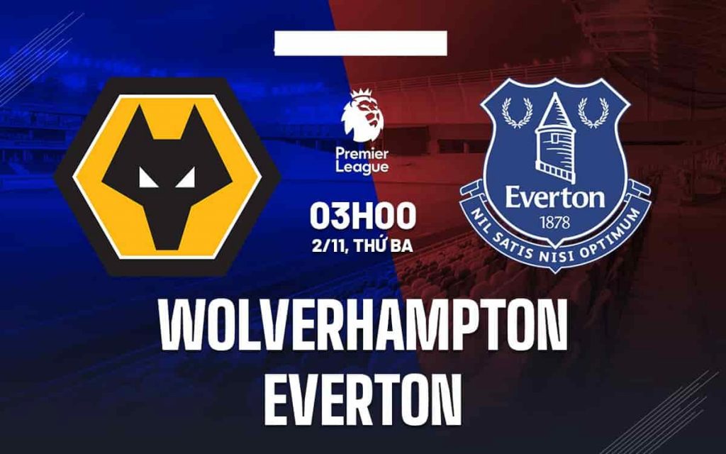 Soi tỷ lệ kèo châu Á Wolves vs Everton ngày 2/11