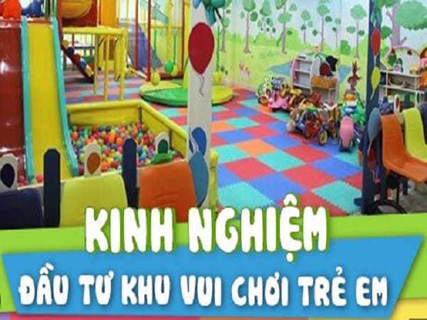 Kinh nghiệm đầu tư khu vui chơi trẻ em trong việc vận hành