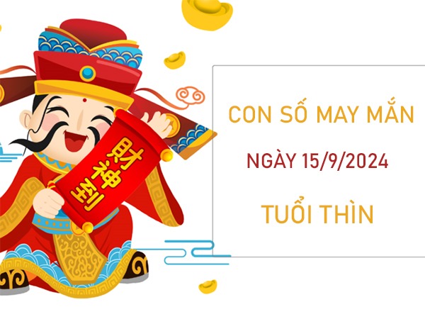 Con số may mắn tuổi Thìn 15/9/2024 đón lộc không ngừng
