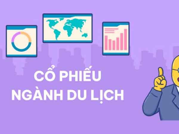 Cổ phiếu ngành du lịch là một lựa chọn hấp dẫn đối với các nhà đầu tư