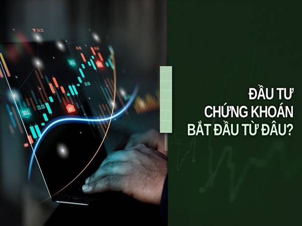 Đầu tư chứng khoán bắt đầu từ đâu