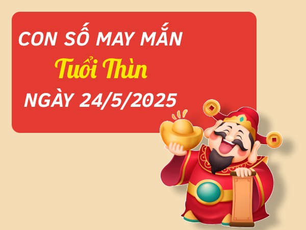 Tử vi tuổi Thìn ngày 24/5/2025 hé lộ con số may mắn